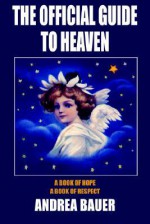 The Official Guide to Heaven: A Book of Hope - Andrea Bauer