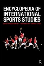 Encyclopedia of International Sports Studies - Roger Bartlett, Chris Gratton, Christer G. Rolf