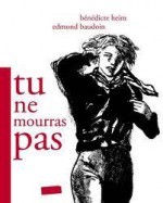 Tu ne mourras pas - Bénédicte Heim, Edmond Baudoin