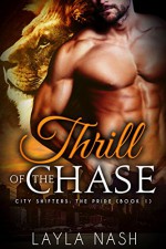 Thrill of the Chase (City Shifters: the Pride Book 1) - Layla Nash