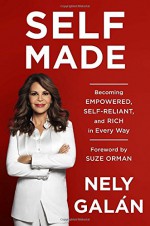 Self Made: Becoming Empowered, Self-Reliant, and Rich in Every Way - Nely Galán, Suze Orman