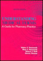 Understanding Medical Terms: A Guide for Pharmacy Practice, Second Edition - Robert J. Holt, Mary J. Stanaszek, Walter F. Stanaszek