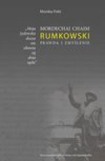 "Moja żydowska dusza nie obawia się dnia sądu." Mordechaj Chaim Rumkowski. Prawda i zmyślenie - Polit Monika