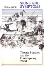 Signs and Symptoms: Thomas Pynchon and the Contemporary World - Peter L. Cooper