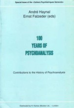 100 Years Psychoanalysis: Contributions to the History of Psychoanalysis - Andre Haynal