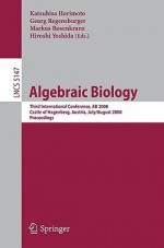 Algebraic Biology: Third International Conference, AB 2008, Castle of Hagenberg, Austria, July 31-August 2, 2008, Proceedings - Katsuhisa Horimoto, Hiroshi Yoshida, Georg Regensburger, Markus Rosenkranz