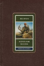 Scents for Success (Whitetail Secrets Series) - Bill Bynum, Craig Boddington, Rick Carrel, Charles J. Alsheimer