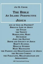 Bible: An Islamic Perspective: Jesus - Jay R. Crook