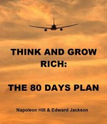 Think and Grow Rich: The 80 Days Plan ANNOTATED & ILLUSTRATED - Edward Jackson