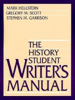 The History Student Writer's Manual - Mark Hellstern, Gregory M. Scott, Stephen M. Garrison