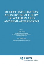 Runoff, Infiltration and Subsurface Flow of Water in Arid and Semi-Arid Regions - Arie S. Issar, S. D. Resnick