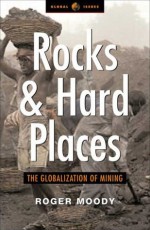 Rocks and Hard Places: The Globalisation of Mining - Roger Moody