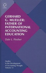 Gerhard G. Mueller: Father of International Accounting Education - Dale L. Flesher, Gary John Previts