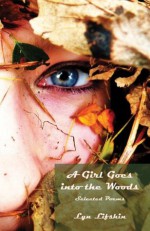 A Girl Goes into the Woods: Selected Poems - Lyn Lifshin