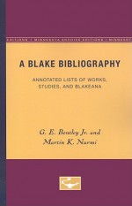 A Blake Bibliography: Annotated Lists of Works, Studies, and Blakeana - G.E. Bentley Jr., Martin K. Nurmi