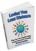 Loving You Long Distance: Tips for Strengthening Long Distance Family Relationships - Katie Hornor