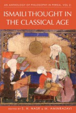 An Anthology of Philosophy in Persia. Volume 2: Ismaili Thought in the Classical Age - Seyyed Hossein Nasr, Mehdi Aminrazavi, M.R. Jozi