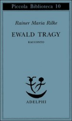 Ewald Tragy - Rainer Maria Rilke, Giorgio Zampa