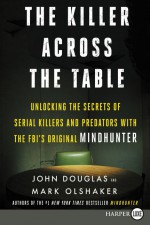 The Killer Across the Table - John E. (Edward) Douglas