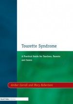 Tourette Syndrome: A Practical Guide for Teachers, Parents and Carers (Resource Materials for Teachers) - Amber Carroll, Mary Robertson