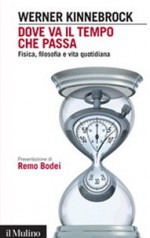 Dove va il tempo che passa. Fisica, filosofia e vita quotidiana - Werner Kinnebrock, Paola Rumore