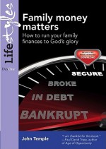 Family Money Matters: How to Run Your Family Finances to God's Glory (Practical Christian Living) (Lifestyles (Day One)) - John Temple