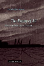 The Enemy Of All: Piracy And The Law Of Nations - Daniel Heller-Roazen