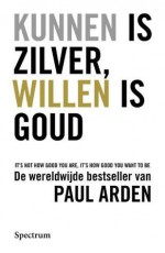 Kunnen is zilver, willen is goud - Paul Arden, Mechteld Jansen