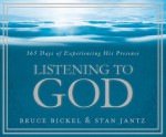 Listening to God: 365 Days of Experiencing His Presence - Bruce Bickel, Stan Jantz