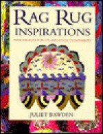 Rag Rug Inspirations: New Designs for Traditional Techniques - Juliet Bawden