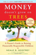 Money Doesn't Grow On Trees: A Parent's Guide to Raising Financially Responsible Children - Neale S. Godfrey, Carolina Edwards, Tad Richards