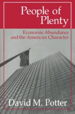 People of Plenty: Economic Abundance and the American Character - David Morris Potter
