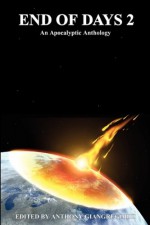 End Of Days 2: An Apocalyptic Anthology - Anthony Giangregorio, William R.D. Wood