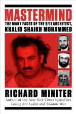 Mastermind: The Many Faces of the 9/11 Architect, Khalid Shaikh Mohammed - Richard Miniter