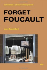 Forget Foucault (Semiotext(e) / Foreign Agents) - Jean Baudrillard, Mark Polizzotti, Lee Hildreth, Phil Beitchman