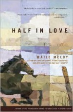 Half in Love: Stories - Maile Meloy