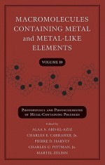 Macromolecules Containing Metal And Metal Like Elements, Photophysics And Photochemistry Of Metal Containing Polymers (Volume 10) - Alaa S. Abd-El-Aziz, Charles E. Carraher Jr., Pierre D. Harvey, Charles U. Pittman, Martel Zeldin