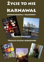 "Życie to nie karnawał" - Anna Strzelec, Tomasz Ryczaj- Głogowski