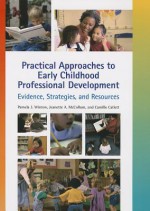 Practical Approaches to Early Childhood Professional Development: Evidence, Strategies, and Resources - Pamela J. Winton, Camille Catlett, Jeanette A. McCollumn