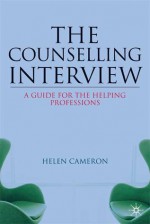 The Counselling Interview: Key Skills and Processes - Helen Cameron