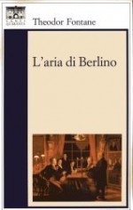 L'aria di Berlino - Theodor Fontane, Carmen Putti