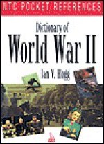 Dictionary Of World War II (Ntc Pocket References) - Ian V. Hogg