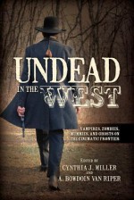 Undead in the West: Vampires, Zombies, Mummies, and Ghosts on the Cinematic Frontier - Cynthia J Miller