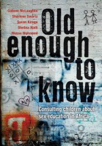 Old Enough to Know: Consulting Children About Sex Education in Africa - Colleen McLaughlin, Mussa Mohamed