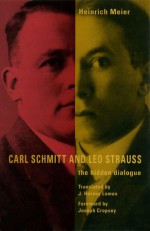 Carl Schmitt and Leo Strauss: The Hidden Dialogue - Heinrich Meier, Joseph Cropsey, J. Harvey Lomax