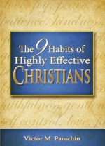 Nine Habits of Highly Effective Christians - Victor M. Parachin