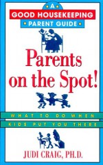 Parents on the Spot!: What to Do When Kids Put You There - Judi Craig