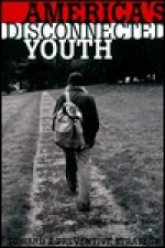 America's Disconnected Youth: Toward a Preventative Strategy - Douglas J. Besharov