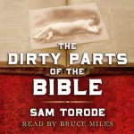 The Dirty Parts of the Bible: A Novel - Sam Torode, Bruce Miles