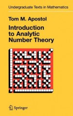 Introduction to Analytic Number Theory (Undergraduate Texts in Mathematics) - Tom M. Apostol, Apostol, Tom M. Apostol, Tom M.